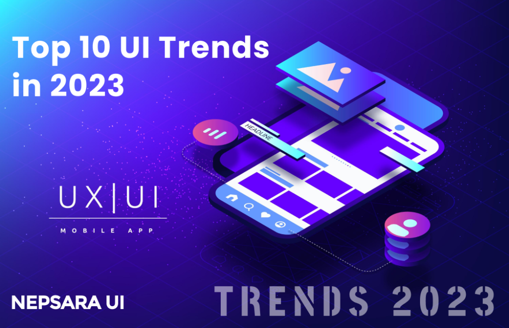 Top 10 ui trends in 2023: You must know